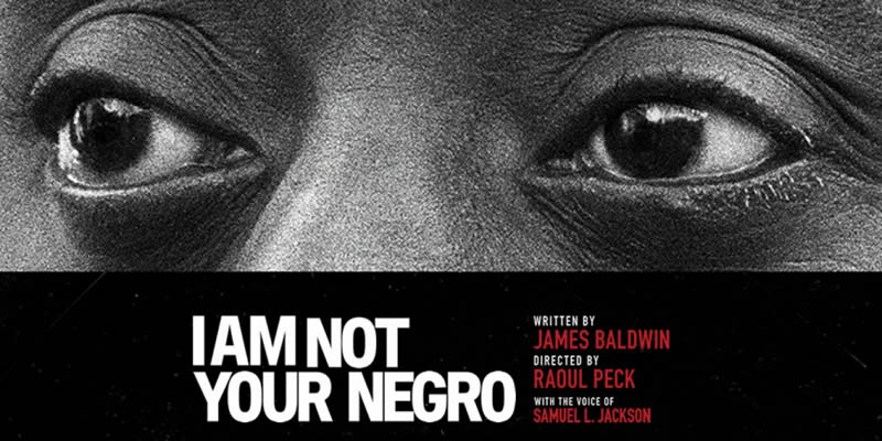 “I AM NOT YOUR NEGRO” & “13TH”